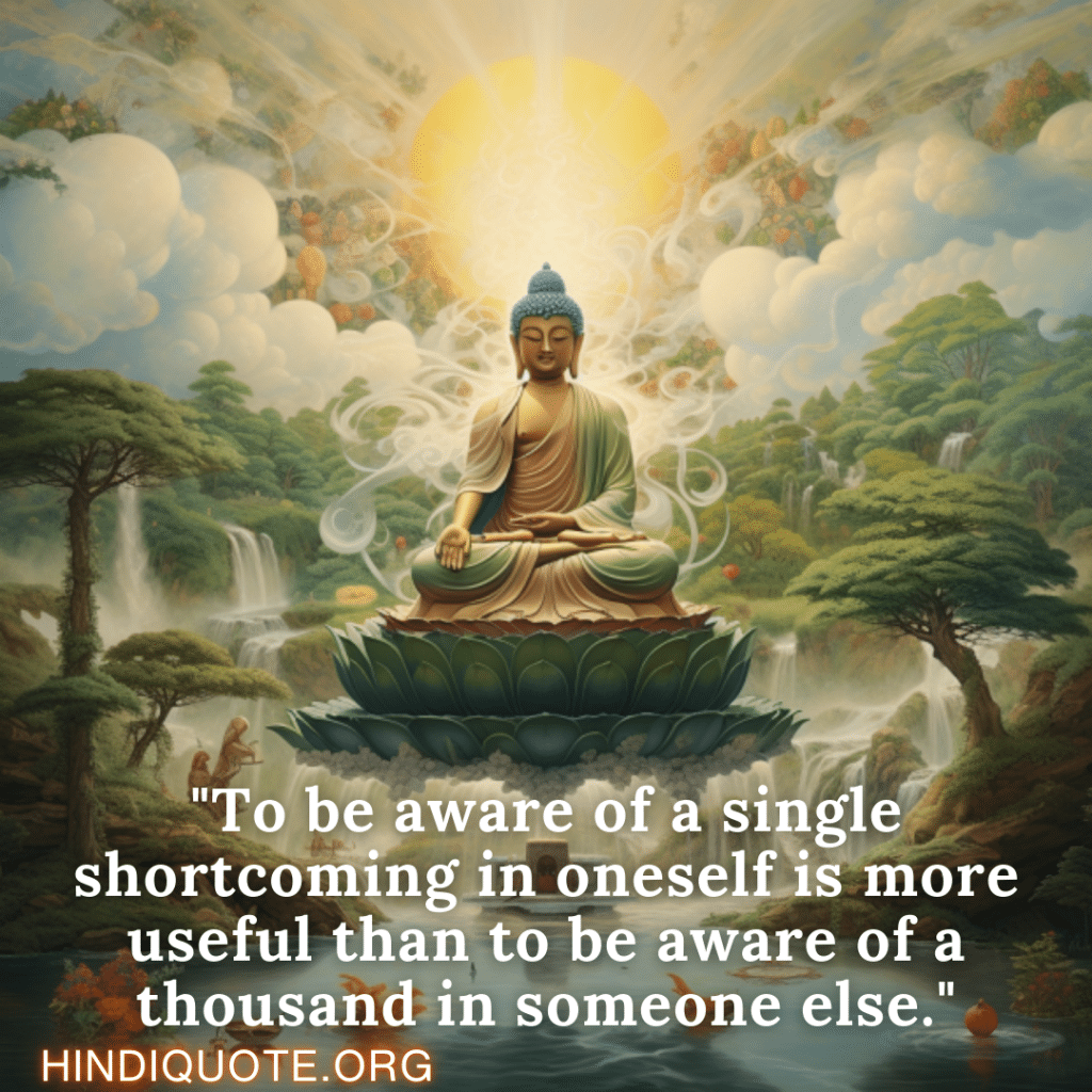 "To be aware of a single shortcoming in oneself is more useful than to be aware of a thousand in someone else." - Nagarjuna 