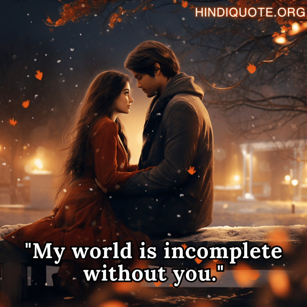 Short Love Shayari In English for your crush "My world is incomplete without you."