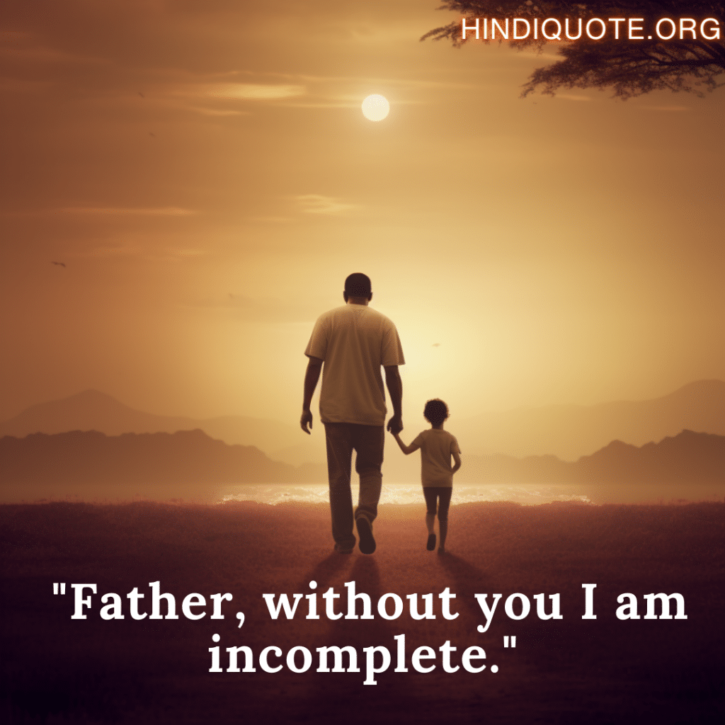 Love Quotes In English for your father "Father, without you I am incomplete."