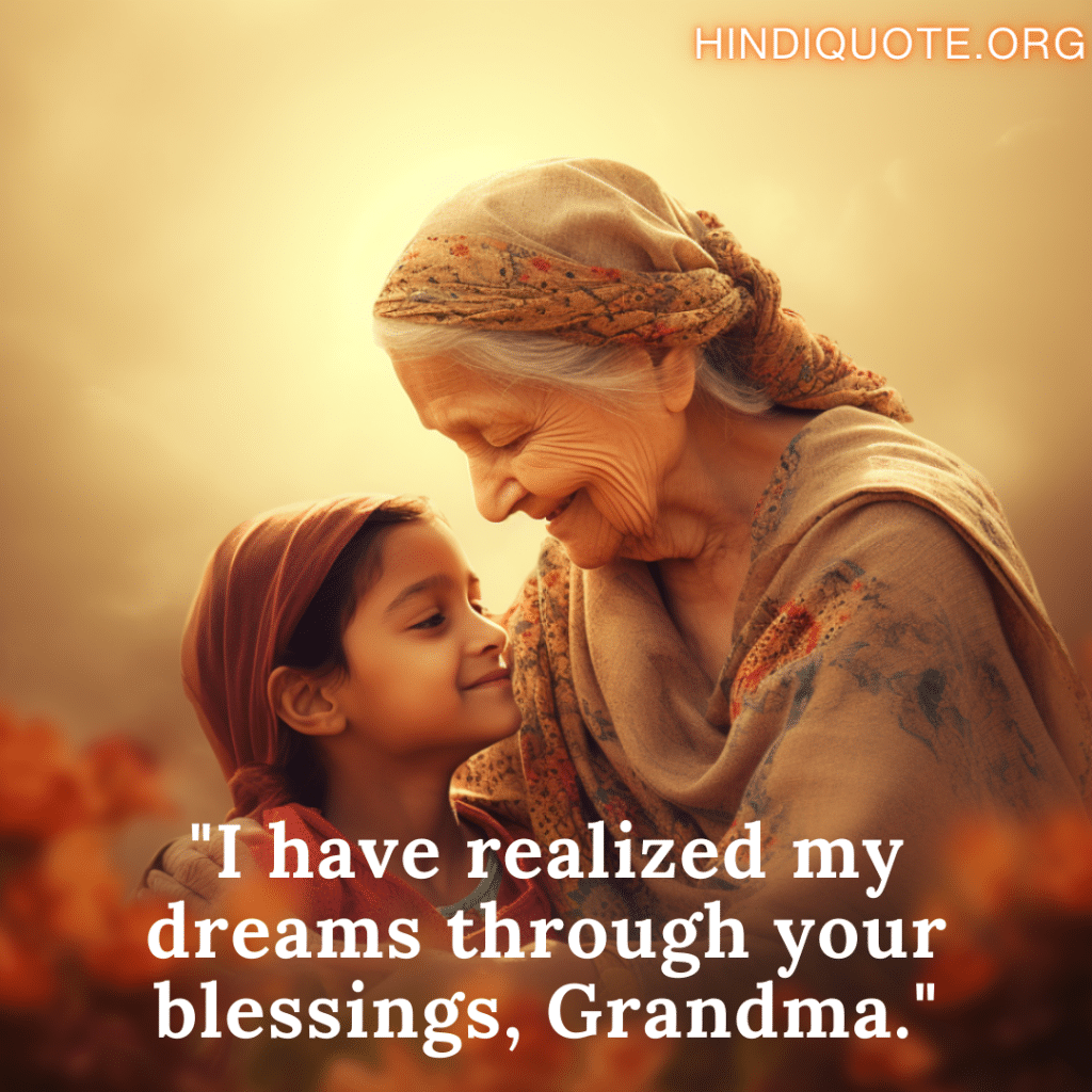 love quotes in hindi for your grandma "I have realized my dreams through your blessings, Grandma."