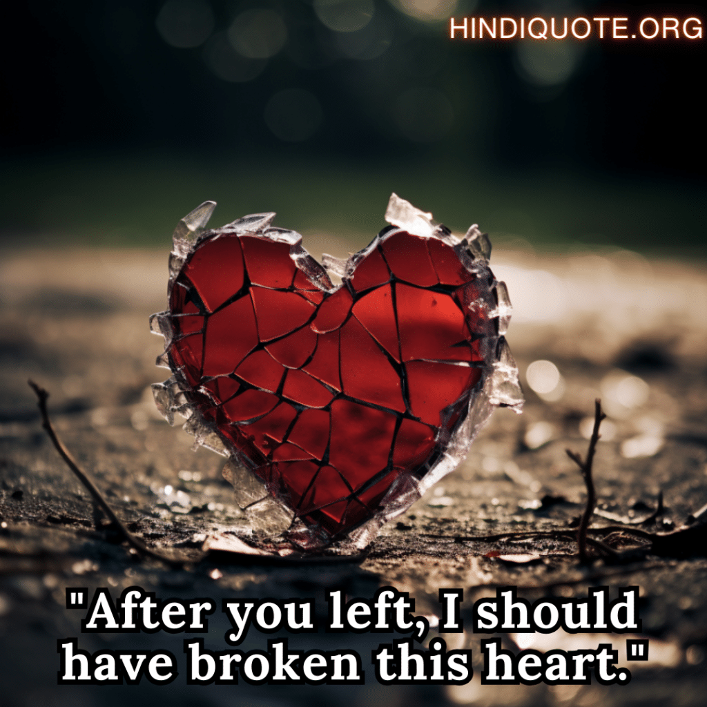 breakup shayari in english "After you left, I should have broken this heart."