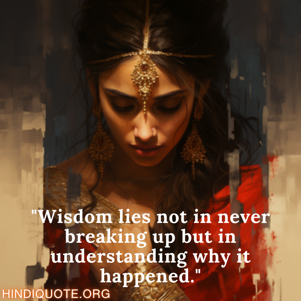 "Wisdom lies not in never breaking up but in understanding why it happened."