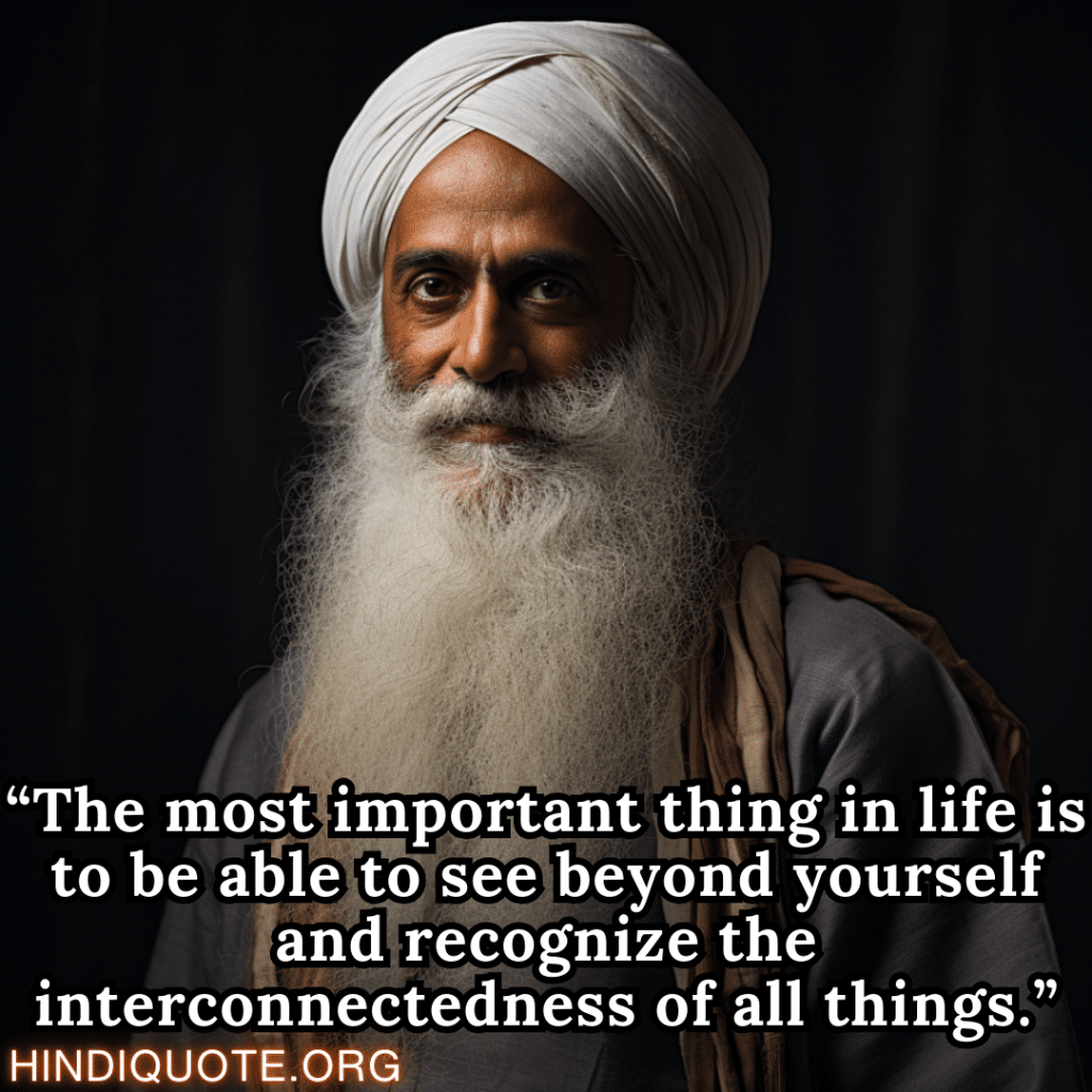 Motivational Shayari In English “The most important thing in life is to be able to see beyond yourself and recognize the interconnectedness of all things.” – Sadhguru 