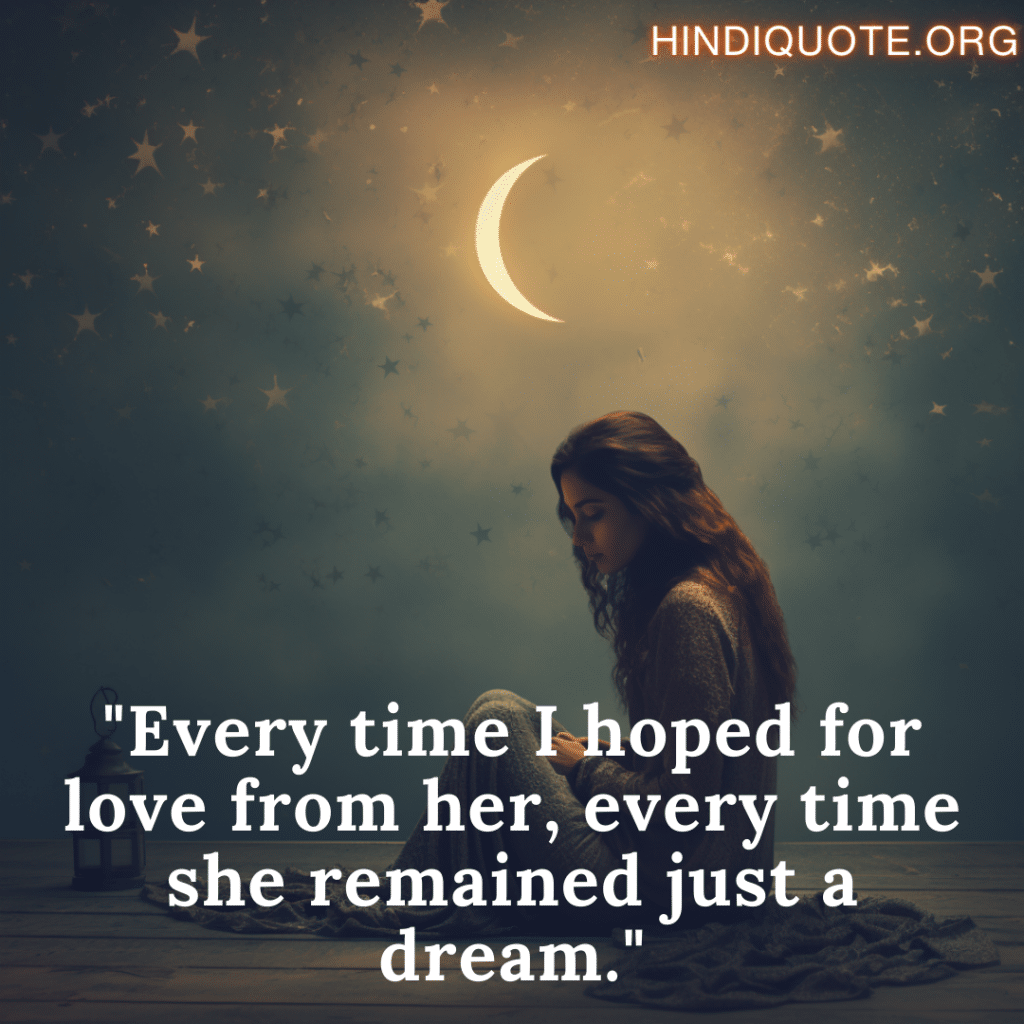 sad shayari for the love that was never meant to be "Every time I hoped for love from her, every time she remained just a dream."
