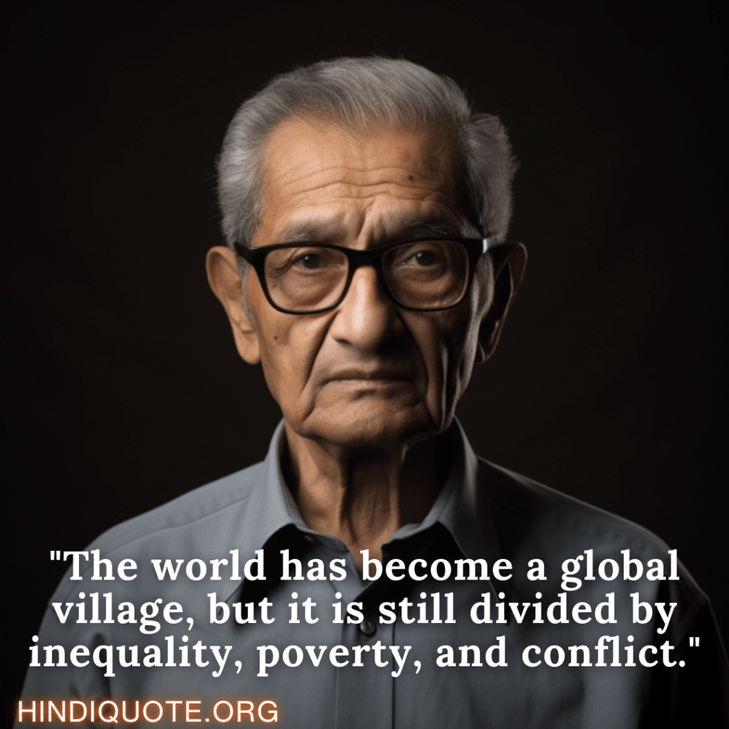 "The world has become a global village, but it is still divided by inequality, poverty, and conflict."