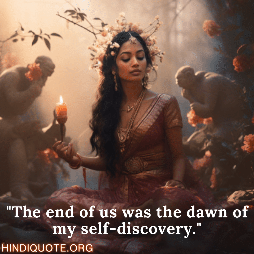 "The end of us was the dawn of my self-discovery."