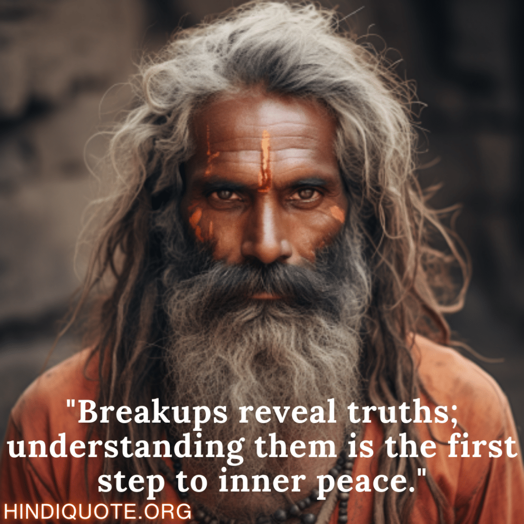 "Breakups reveal truths; understanding them is the first step to inner peace."
