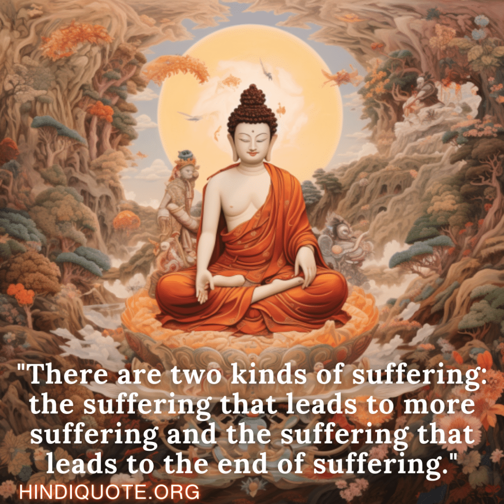 "There are two kinds of suffering: the suffering that leads to more suffering and the suffering that leads to the end of suffering. " - Nagarjuna 