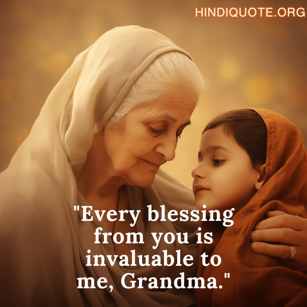 love quotes in hindi for your grandma "Every blessing from you is invaluable to me, Grandma."