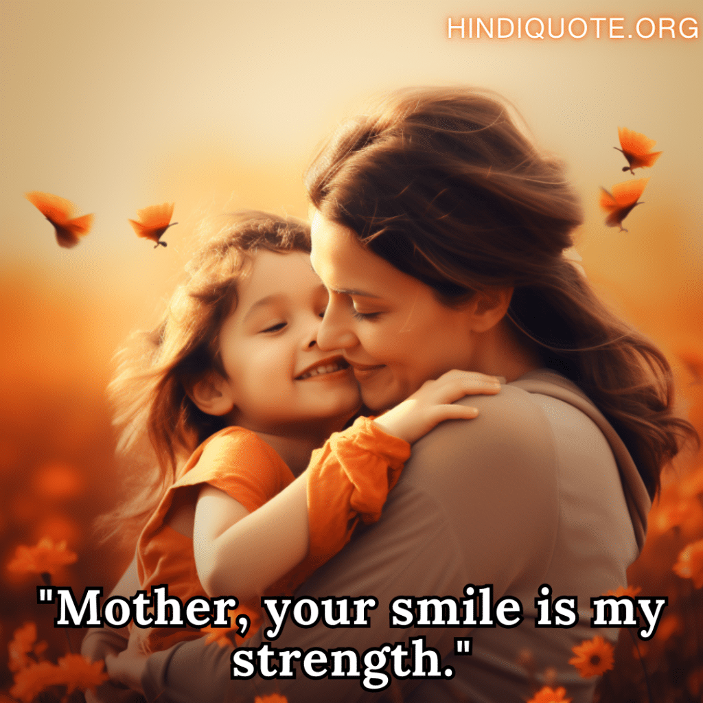 Love Shayari In English for your mother "Mother, your smile is my strength."