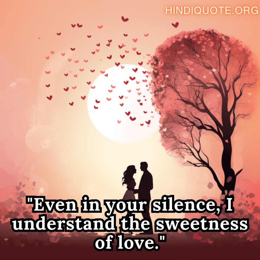 Romantic Quotes "Even in your silence, I understand the sweetness of love."