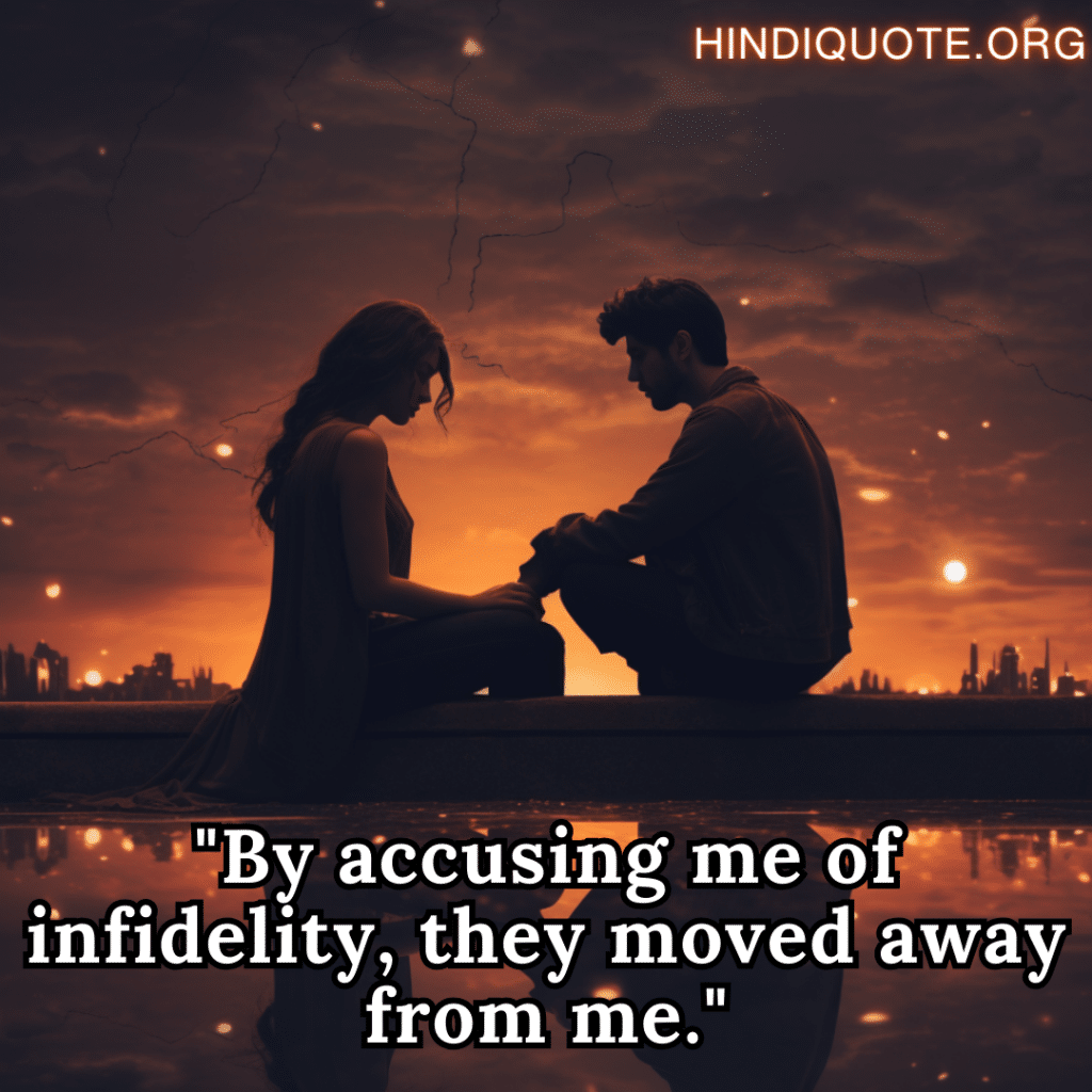 breakup shayari in english "By accusing me of infidelity, they moved away from me."