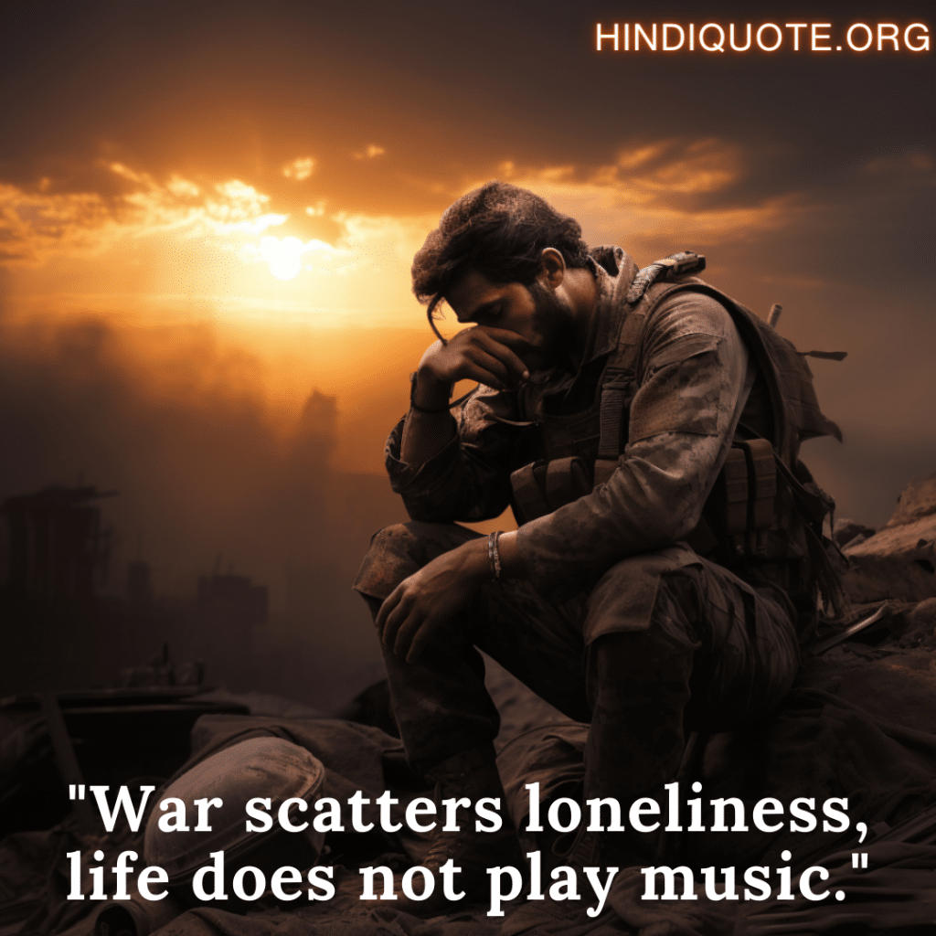 very sad shayari in English for war "War scatters loneliness, life does not play music."