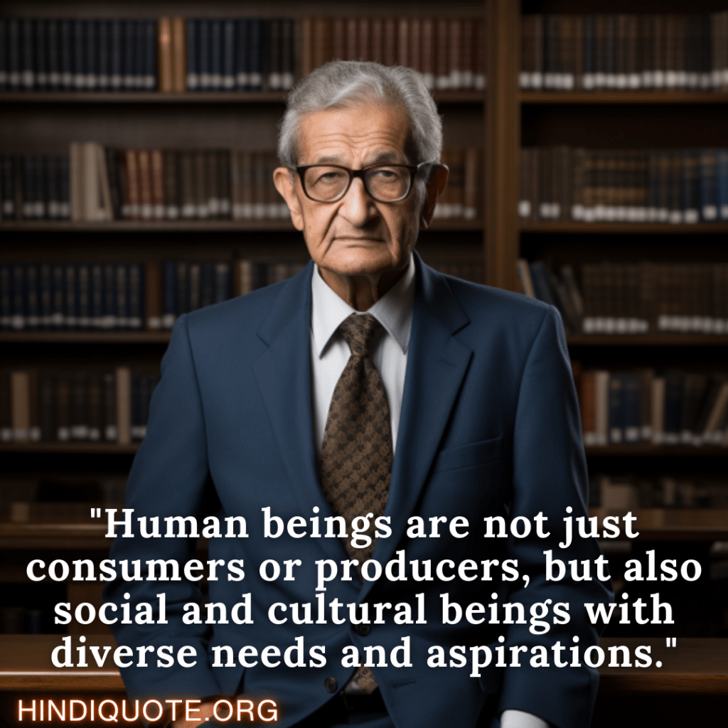 "Human beings are not just consumers or producers, but also social and cultural beings with diverse needs and aspirations."