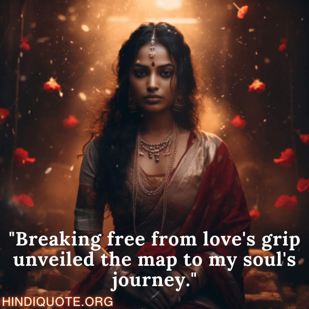 "Breaking free from love's grip unveiled the map to my soul's journey."