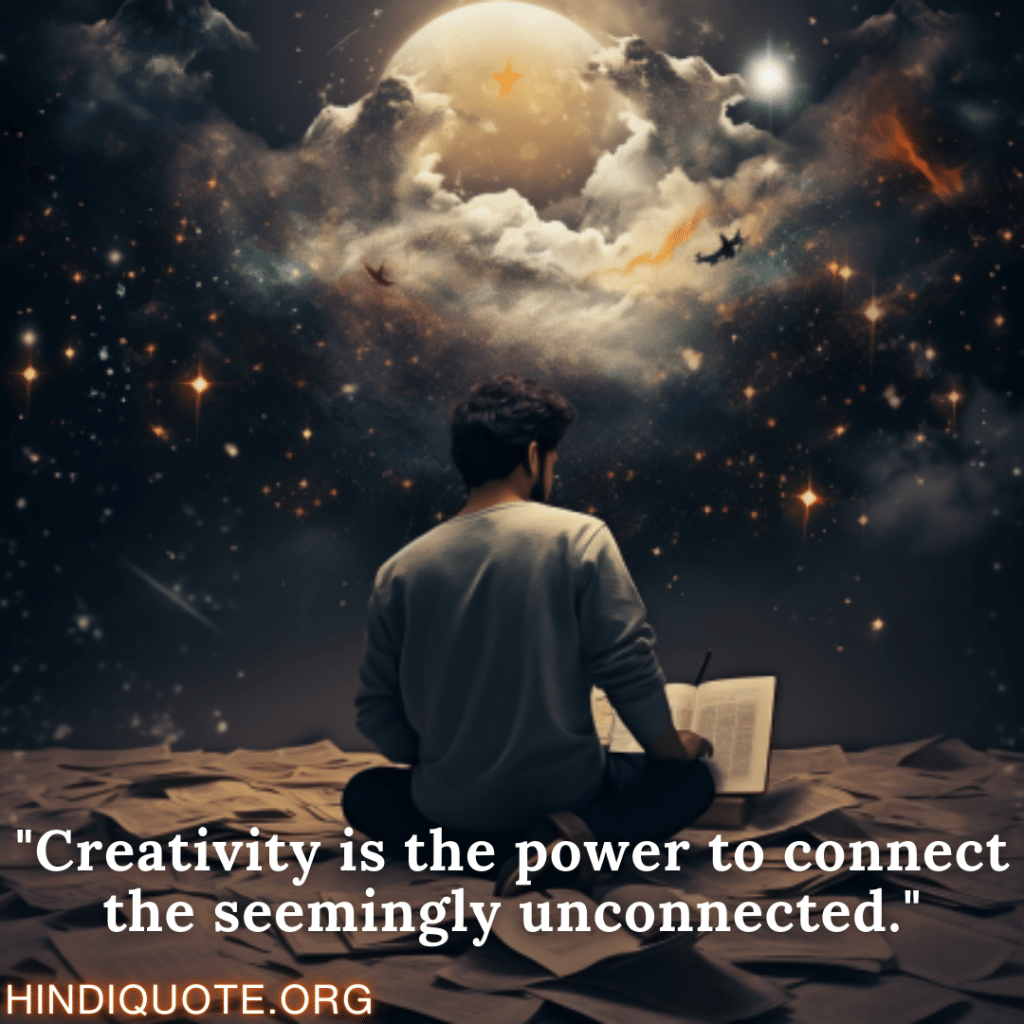"Creativity is the power to connect the seemingly unconnected."