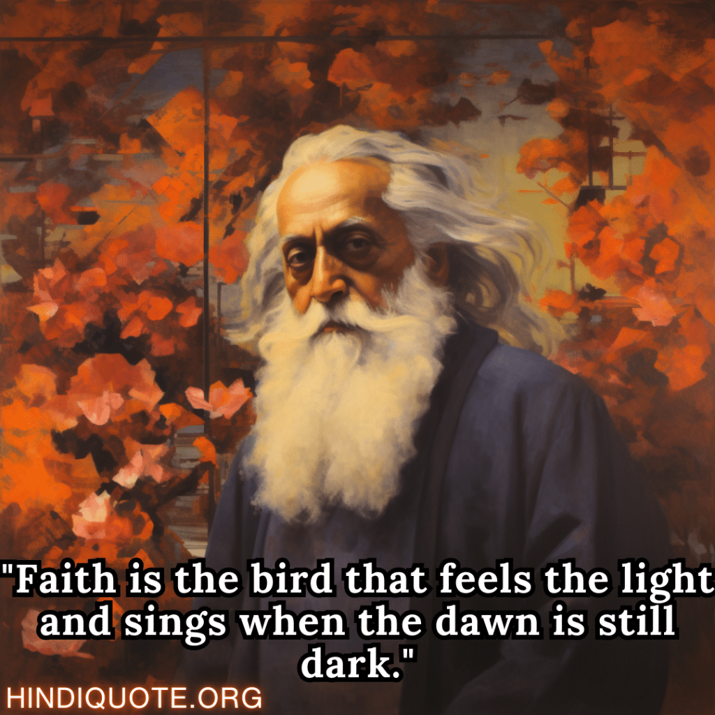 Motivational Thoughts "Faith is the bird that feels the light and sings when the dawn is still dark." - Rabindranath Tagore