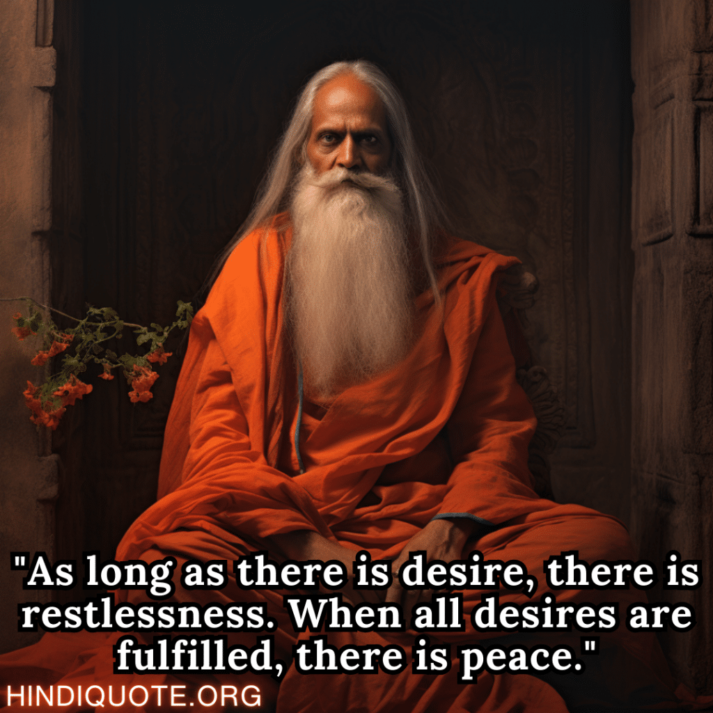 Motivational thoughts "As long as there is desire, there is restlessness. When all desires are fulfilled, there is peace." - Shankaracharya