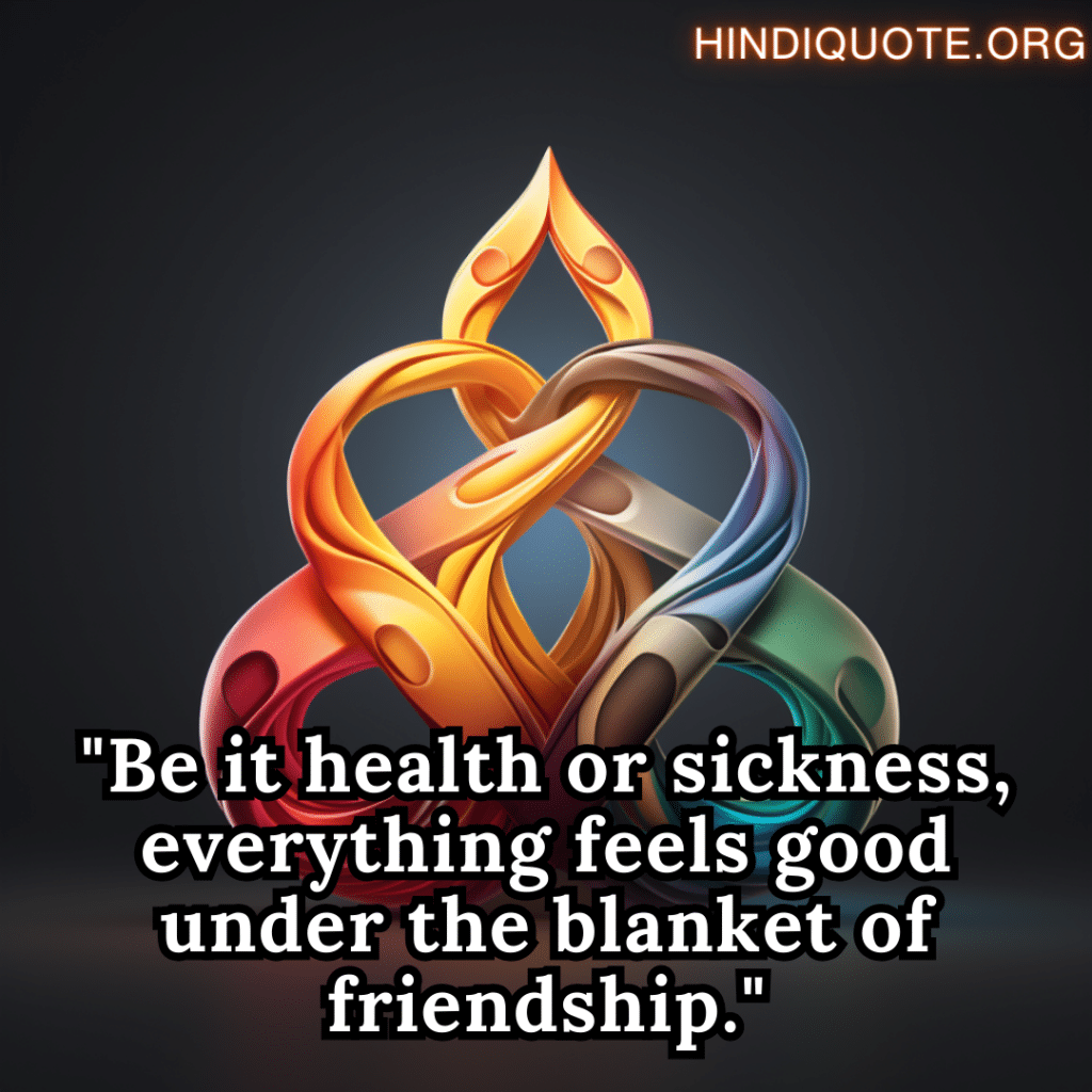 Best Friend Shayari In English "Be it health or sickness, everything feels good under the blanket of friendship."