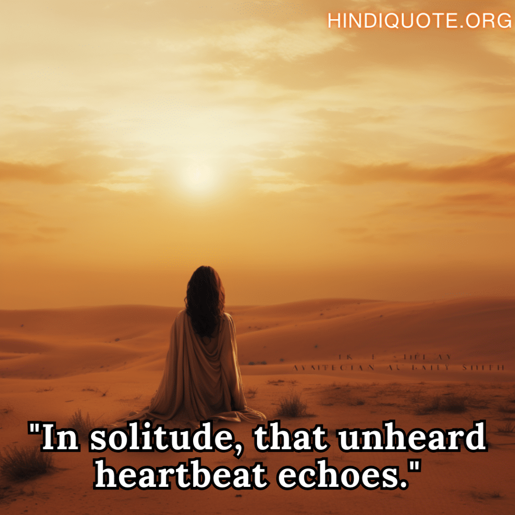 sad quotes for the lonely person "In solitude, that unheard heartbeat echoes."