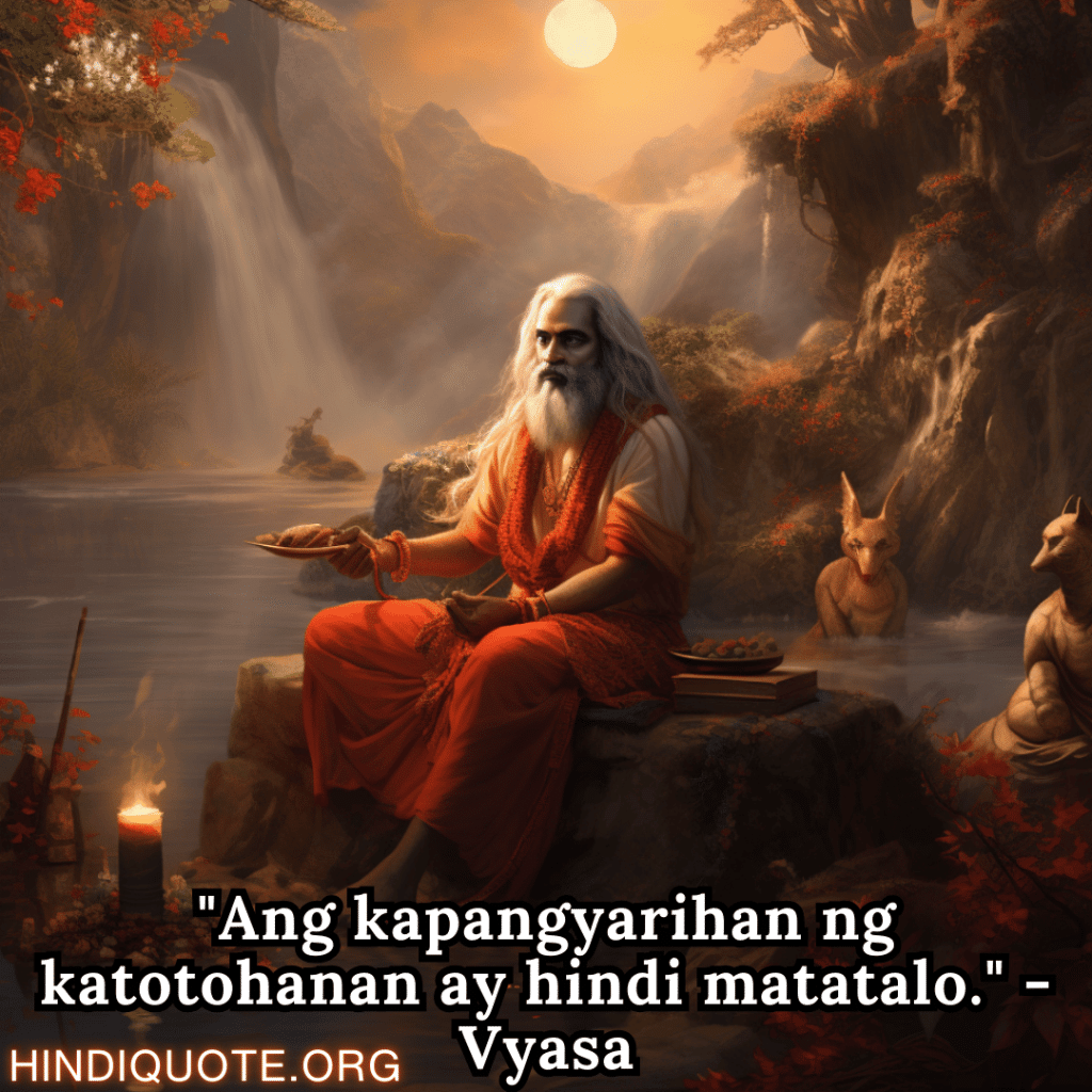 Motivational Quotes In Tagalog By Vyasa "Ang kapangyarihan ng katotohanan ay hindi matatalo." - Vyasa