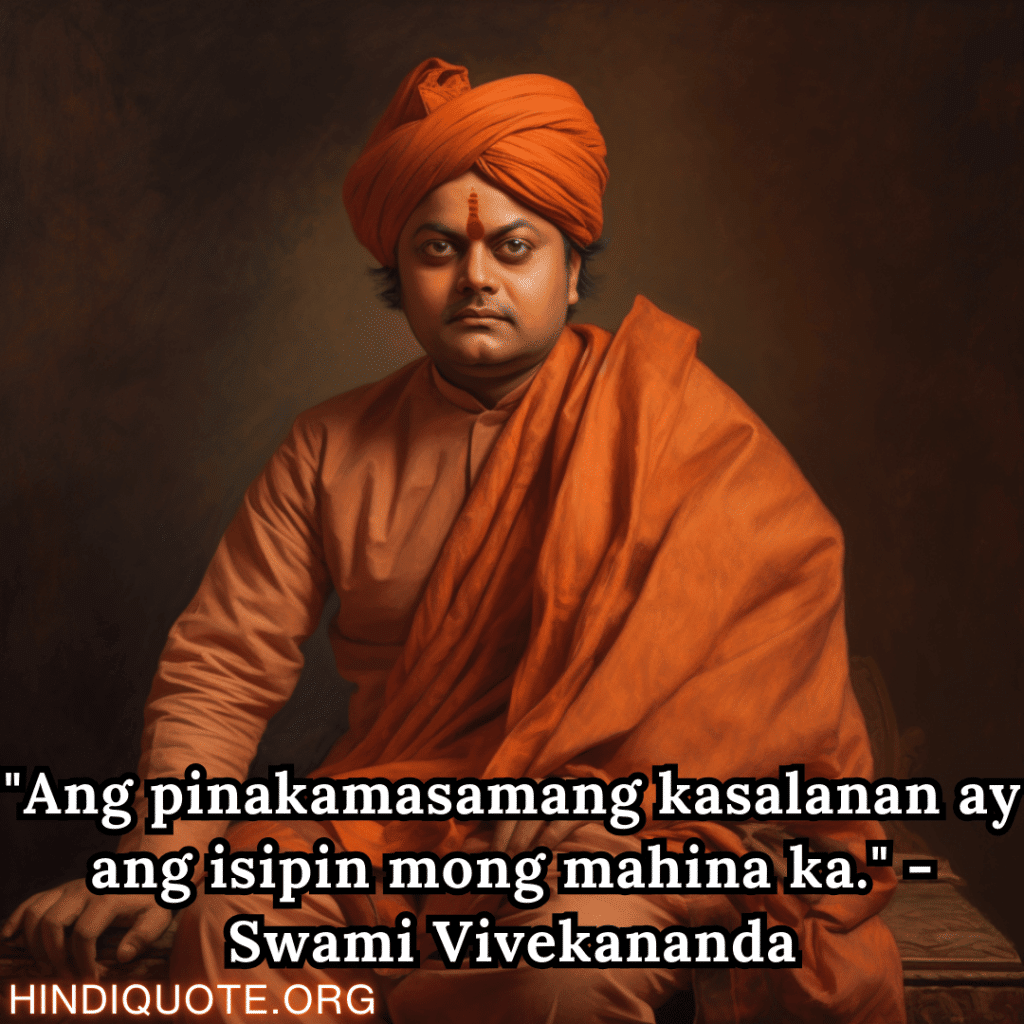 Motivational Quotes In Tagalog By Swami Vivekananda "Ang pinakamasamang kasalanan ay ang isipin mong mahina ka." - Swami Vivekananda
