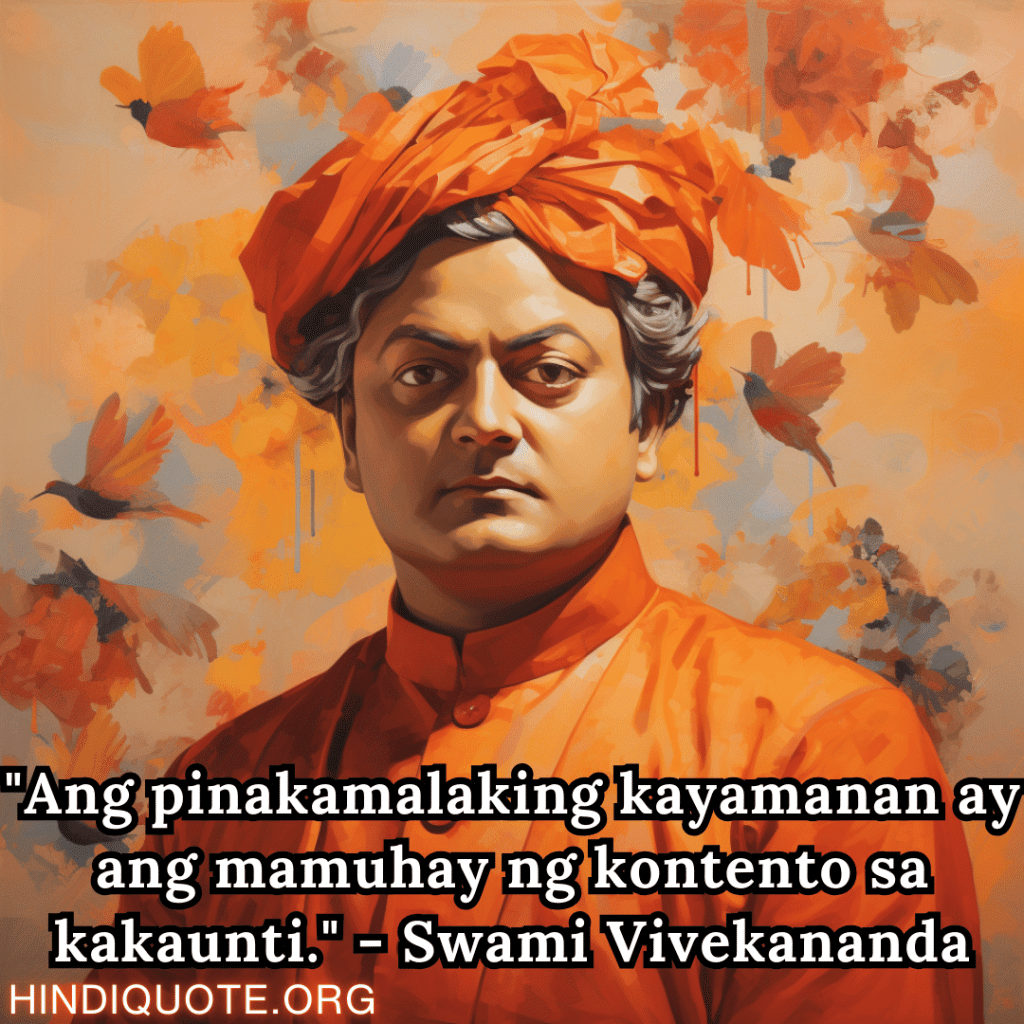 "Ang pinakamalaking kayamanan ay ang mamuhay ng kontento sa kakaunti." - Swami Vivekananda