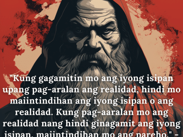 Motivational Quotes In Tagalog By Bodhidharma "Kung gagamitin mo ang iyong isipan upang pag-aralan ang realidad, hindi mo maiintindihan ang iyong isipan o ang realidad. Kung pag-aaralan mo ang realidad nang hindi ginagamit ang iyong isipan, maiintindihan mo ang pareho." - Bodhidharma