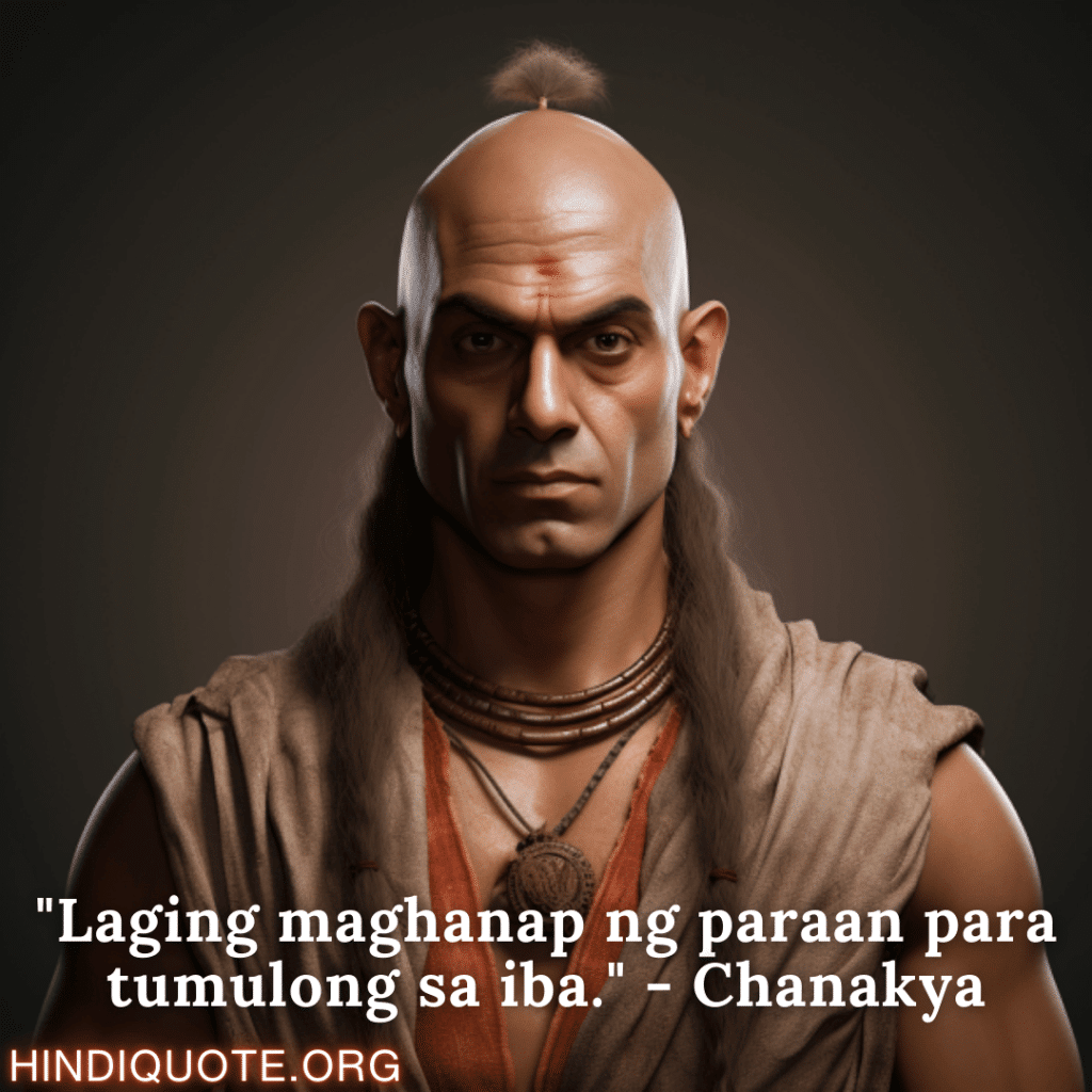 Motivational Quotes in Tagalog By Chanakya "Laging maghanap ng paraan para tumulong sa iba." - Chanakya