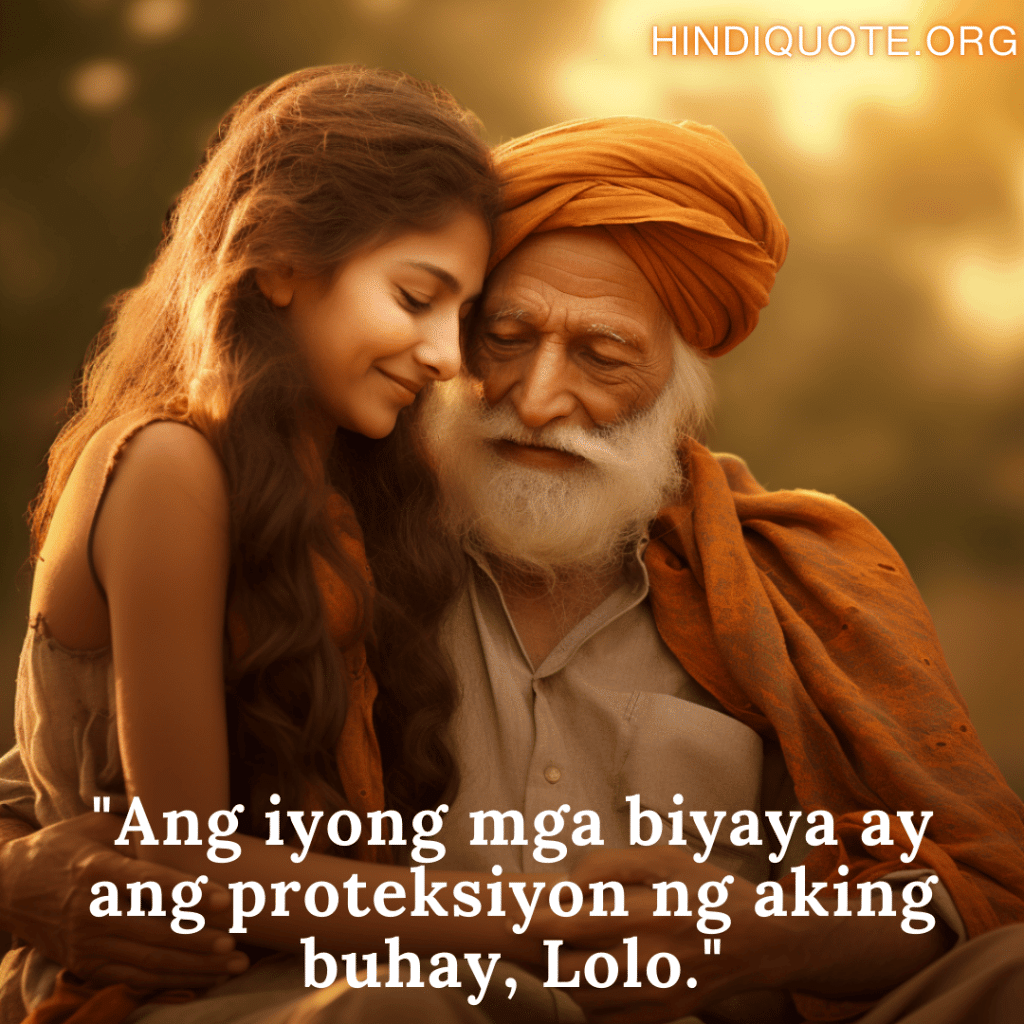 Love Quotes In Tagalog For Your Grandpa "Ang iyong mga biyaya ay ang proteksiyon ng aking buhay, Lolo."