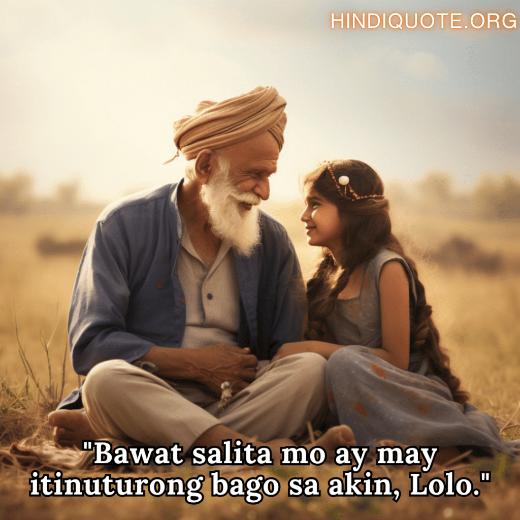 "Bawat salita mo ay may itinuturong bago sa akin, Lolo."