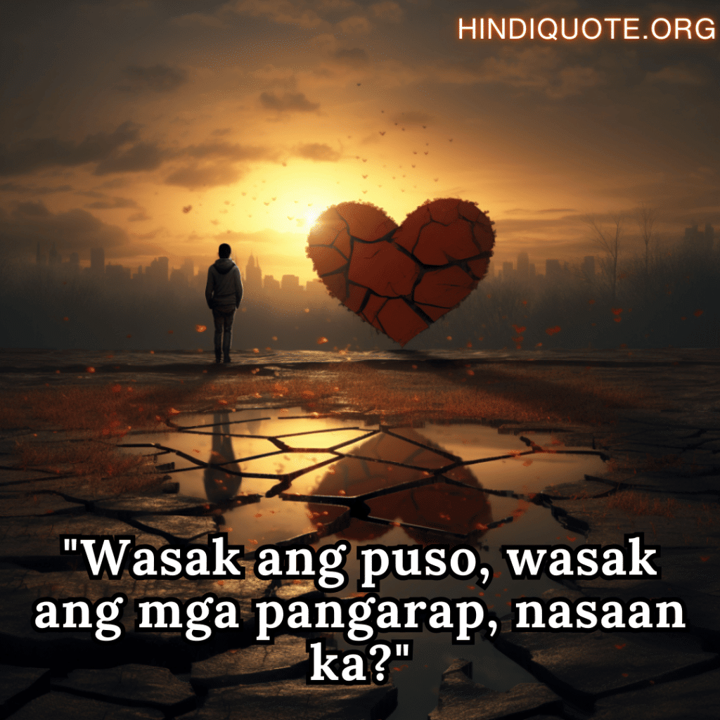 Alone Quotes In Tagalog For Heartbreak "Wasak ang puso, wasak ang mga pangarap, nasaan ka?"