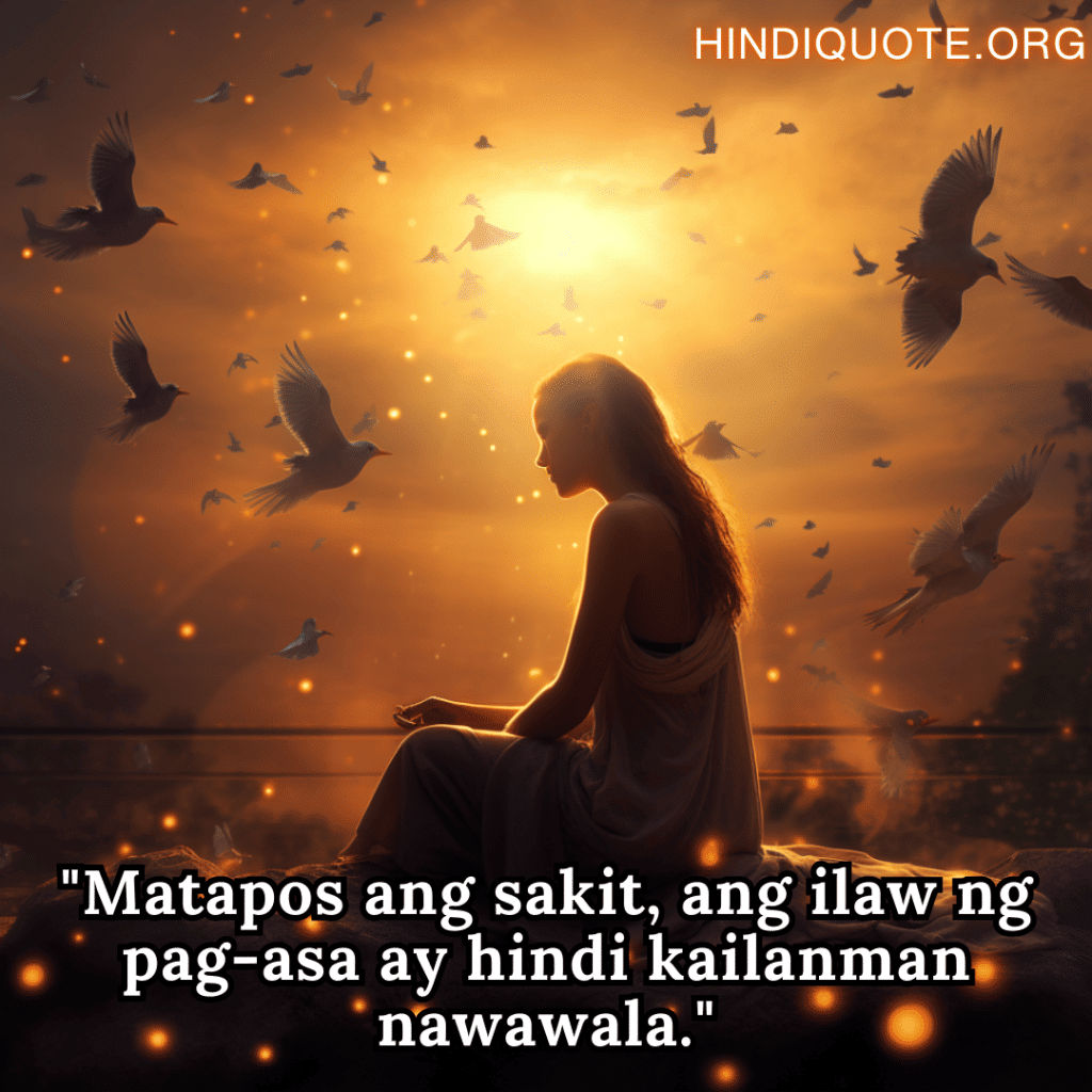 Alone Quotes In Tagalog For Hope And Healing "Matapos ang sakit, ang ilaw ng pag-asa ay hindi kailanman nawawala."