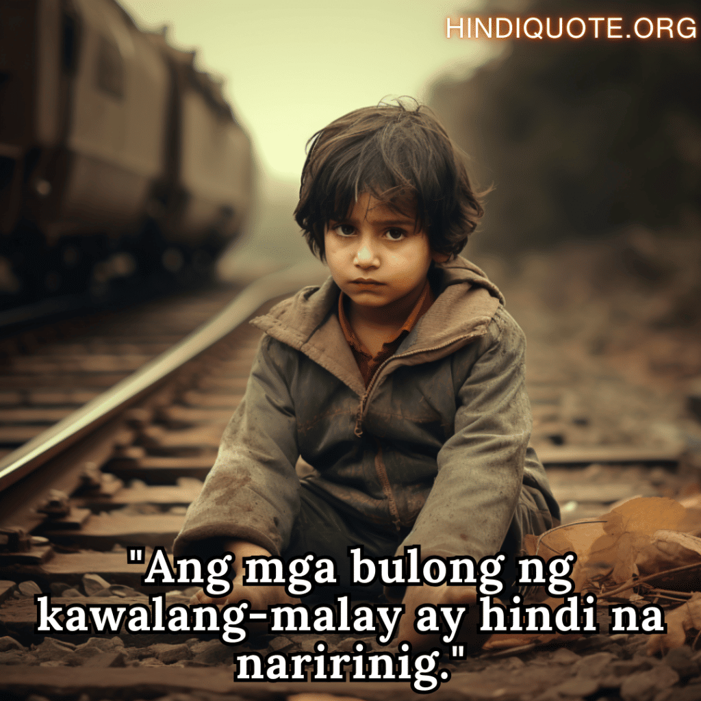 Sad Quotes In Tagalog For The Lost Childhood Memories "Ang mga bulong ng kawalang-malay ay hindi na naririnig."