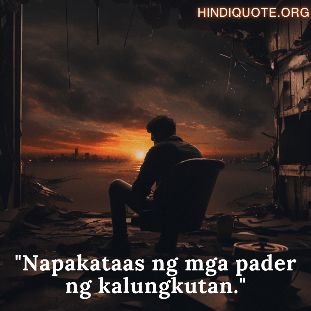 Sad Alone Quotes in Tagalog For Living Alone "Napakataas ng mga pader ng kalungkutan."