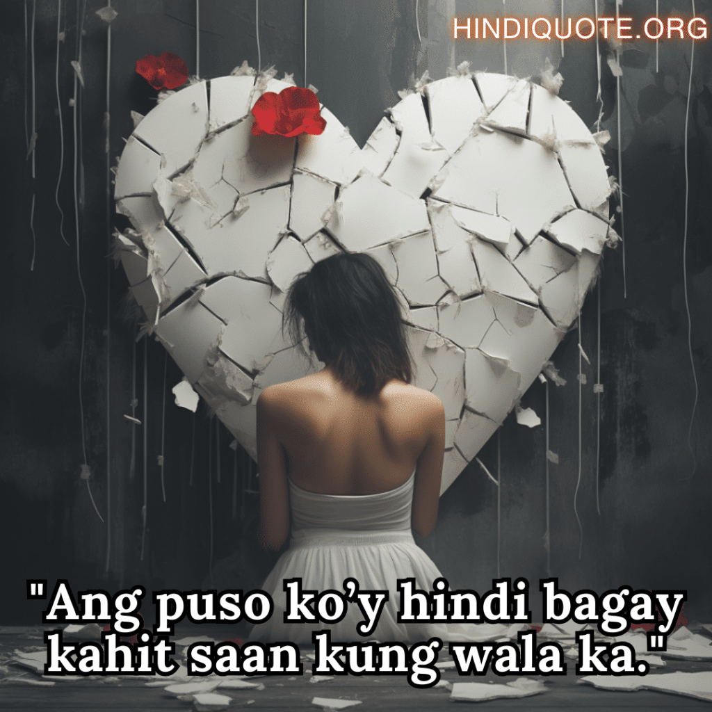 Alone Quotes In Tagalog For Heartbreak "Ang puso ko’y hindi bagay kahit saan kung wala ka."