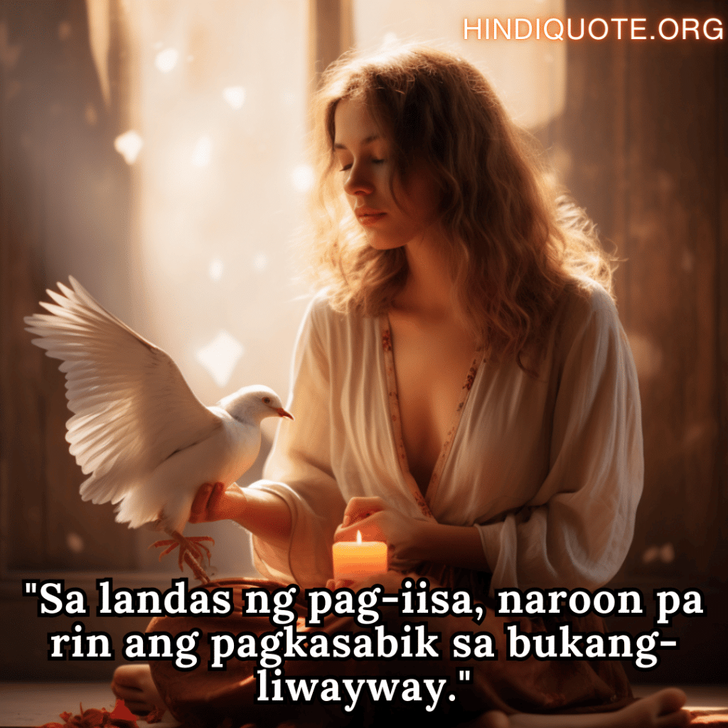 Alone Quotes In Tagalog For Hope And Healing "Sa landas ng pag-iisa, naroon pa rin ang pagkasabik sa bukang-liwayway."