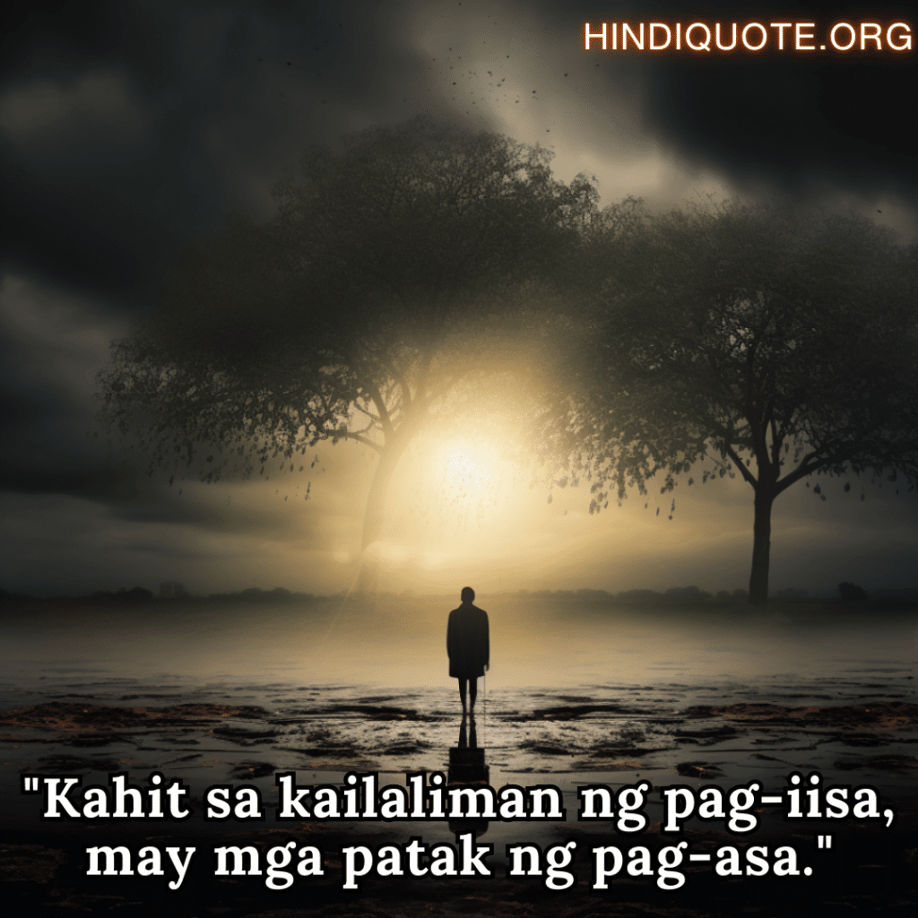 "Kahit sa kailaliman ng pag-iisa, may mga patak ng pag-asa."