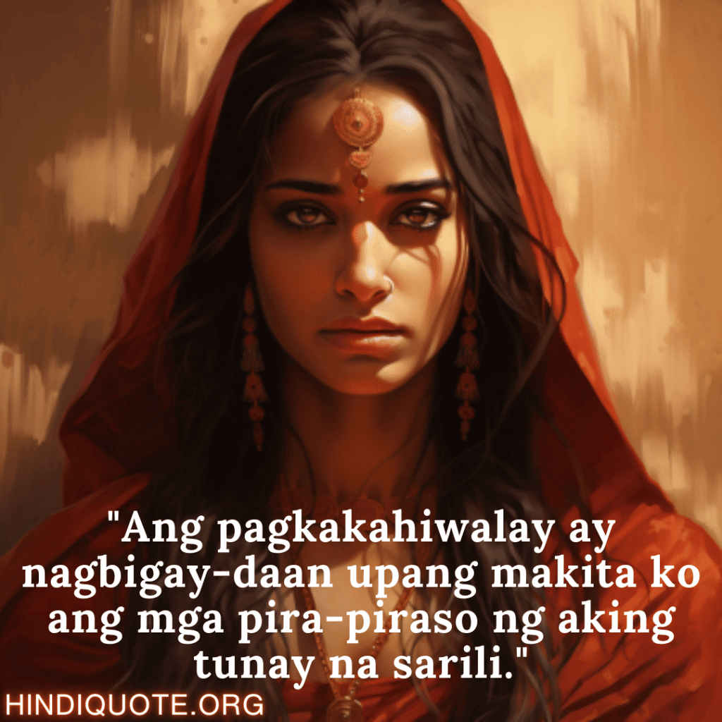 Break up Message In Tagalog On Self-Discovery "Ang pagkakahiwalay ay nagbigay-daan upang makita ko ang mga pira-piraso ng aking tunay na sarili."