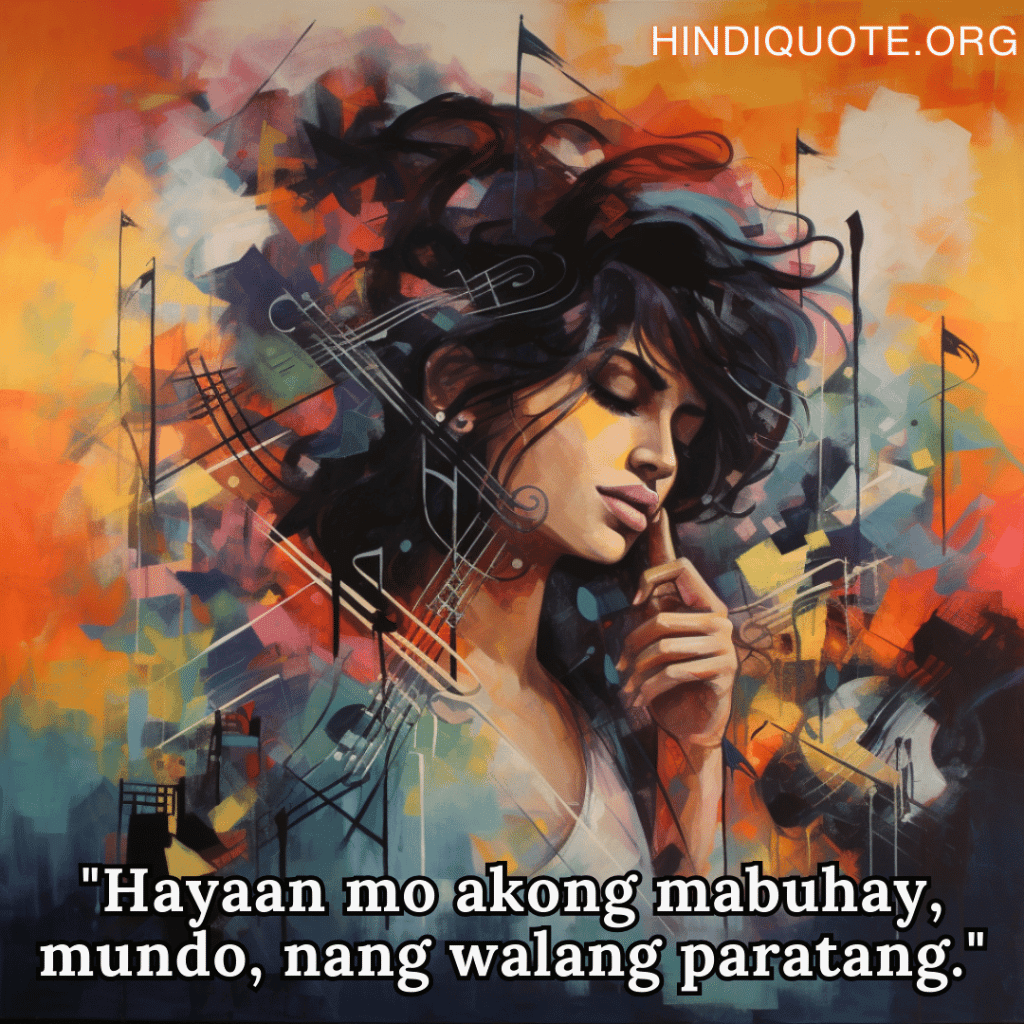 Alone Quotes In Tagalog From Hindi Musicians "Hayaan mo akong mabuhay, mundo, nang walang paratang."
