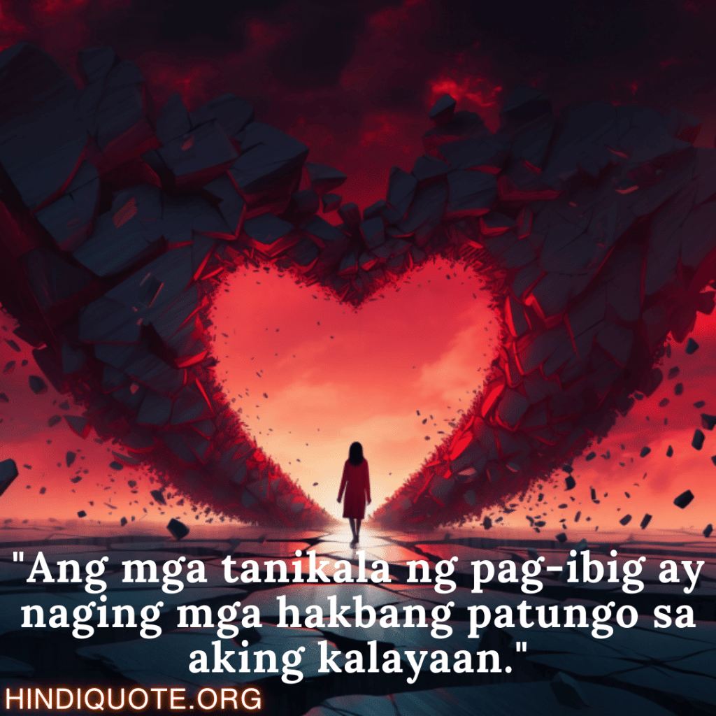 Break up Message In Tagalog On Finding Independence "Ang mga tanikala ng pag-ibig ay naging mga hakbang patungo sa aking kalayaan."