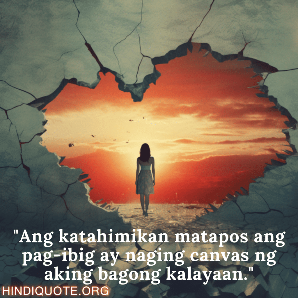 Break up Message In Tagalog On Finding Independence "Ang katahimikan matapos ang pag-ibig ay naging canvas ng aking bagong kalayaan."