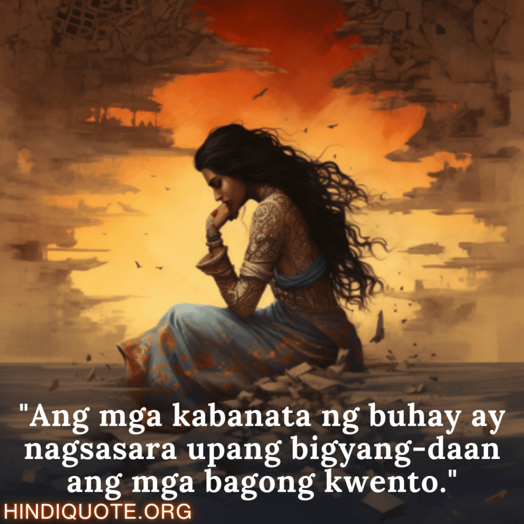 Break up Message In Tagalog On Moving On "Ang mga kabanata ng buhay ay nagsasara upang bigyang-daan ang mga bagong kwento."