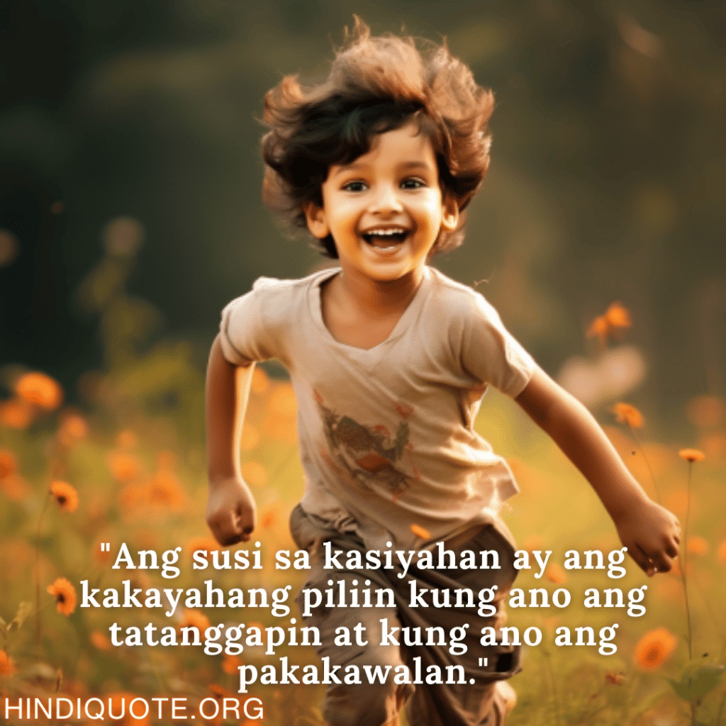 Happy Attitude Quotes In Tagalog "Ang susi sa kasiyahan ay ang kakayahang piliin kung ano ang tatanggapin at kung ano ang pakakawalan."