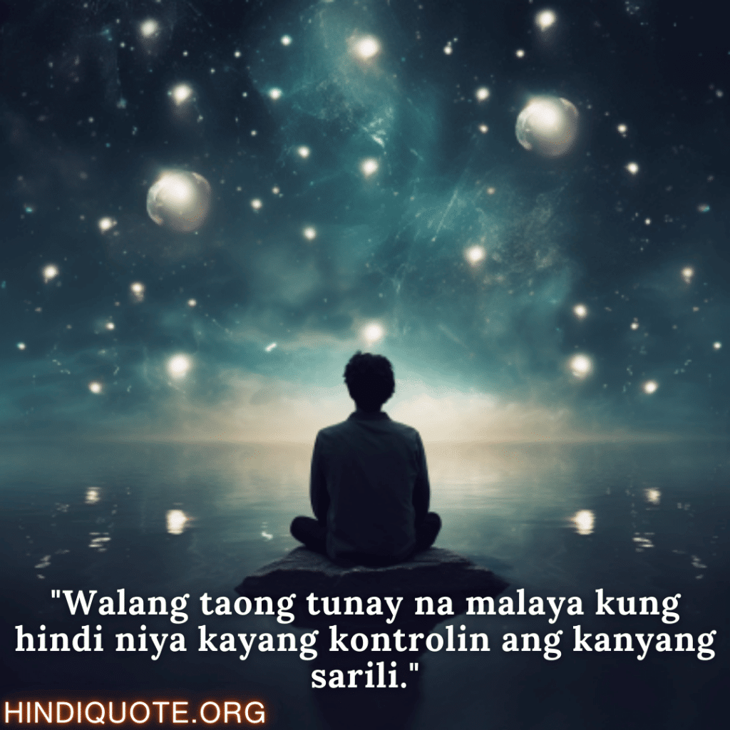 Self-Control Attitude Quotes In Tagalog "Walang taong tunay na malaya kung hindi niya kayang kontrolin ang kanyang sarili."