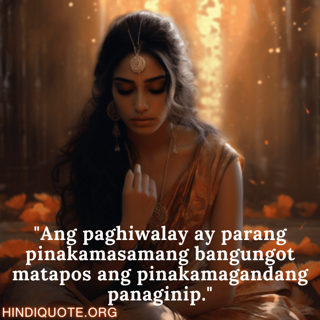 Break up Message In Tagalog On Deep Pain "Ang paghiwalay ay parang pinakamasamang bangungot matapos ang pinakamagandang panaginip."
