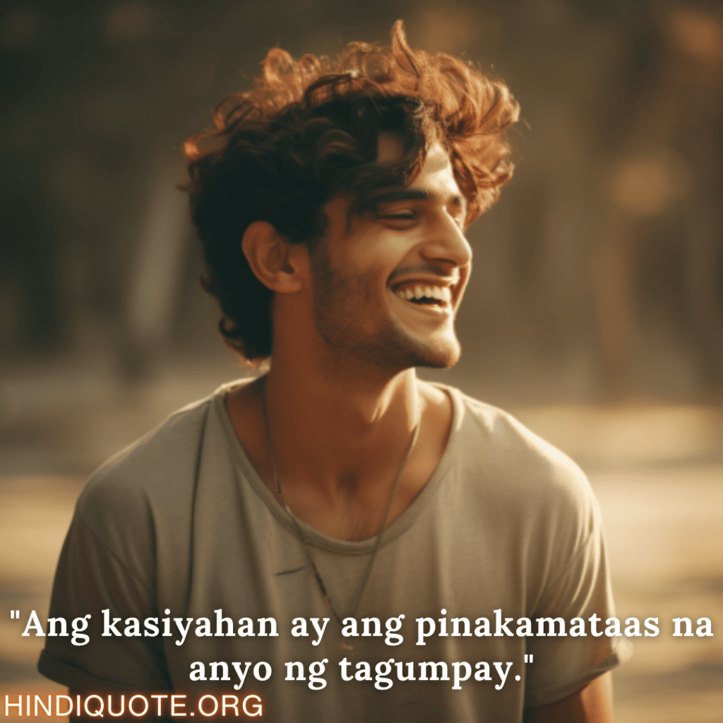Happy Attitude Quotes In Tagalog "Ang kasiyahan ay ang pinakamataas na anyo ng tagumpay."