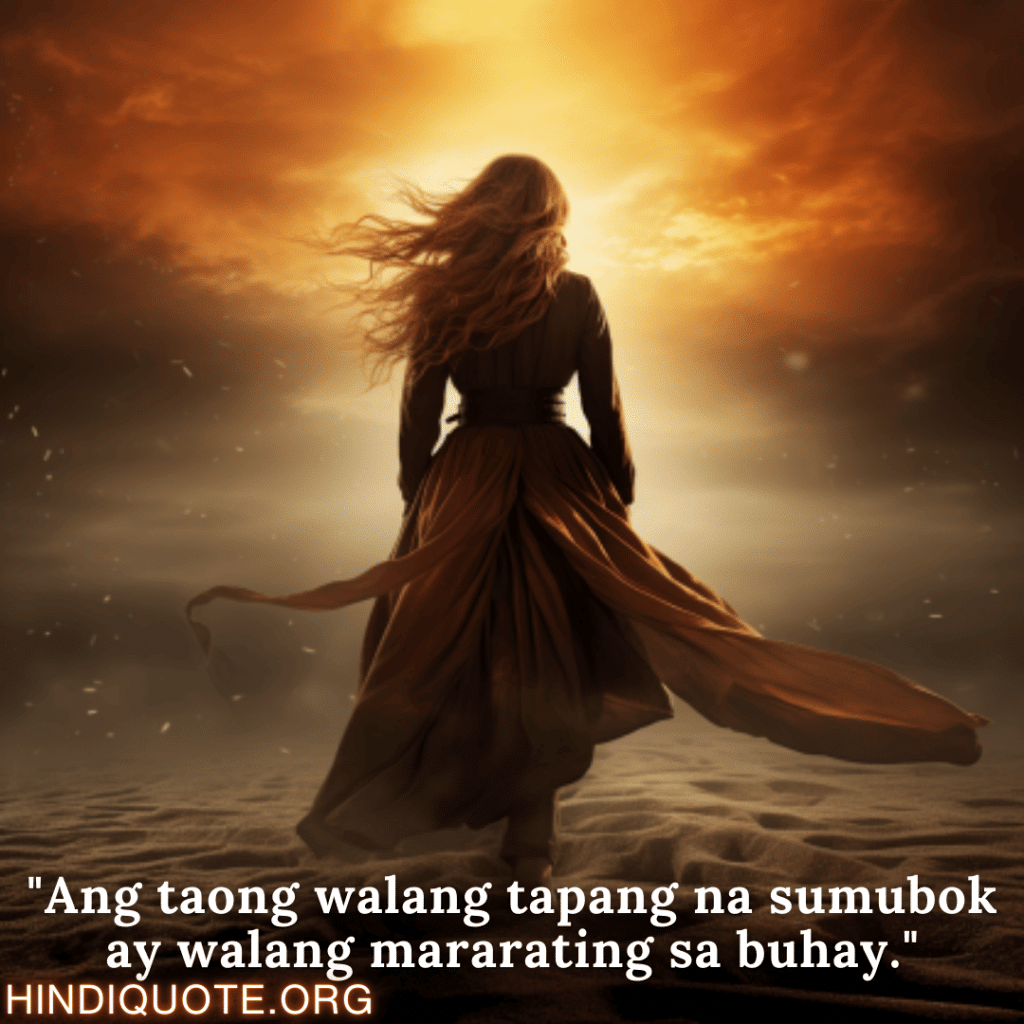 "Ang taong walang tapang na sumubok ay walang mararating sa buhay."