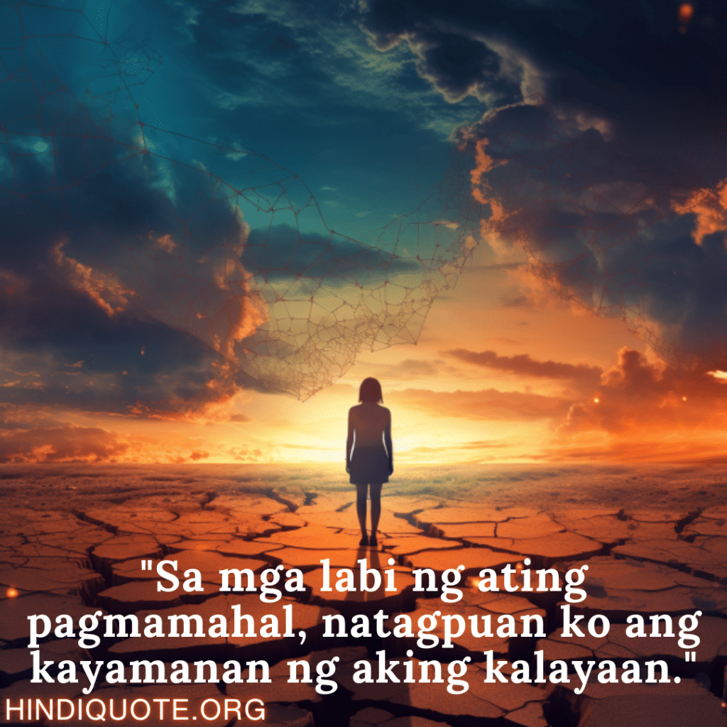 "Sa mga labi ng ating pagmamahal, natagpuan ko ang kayamanan ng aking kalayaan."