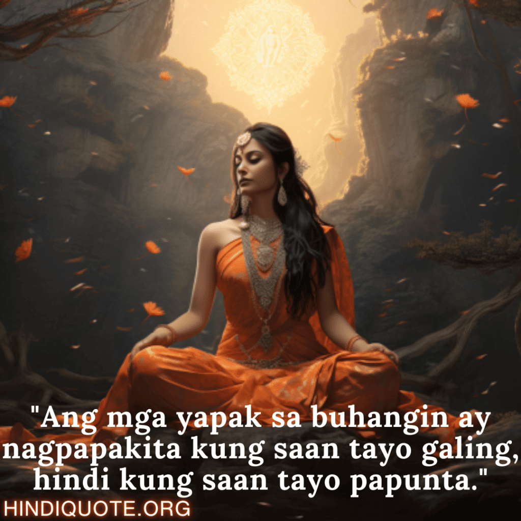 "Ang mga yapak sa buhangin ay nagpapakita kung saan tayo galing, hindi kung saan tayo papunta."